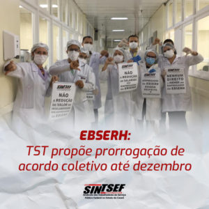 Sintsef Ce Ebserh Tst Prop E Prorroga O De Acordo Coletivo At Dezembro